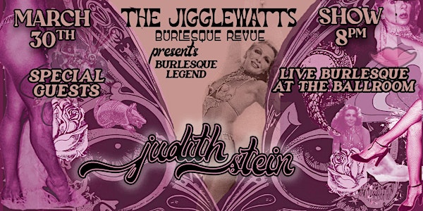 The Jigglewatts Burlesque w/ special guest Judith Stein