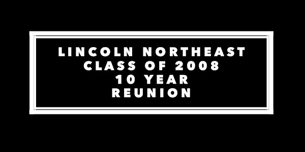 10 Year Reunion for Lincoln Northeast’s Class of 2008