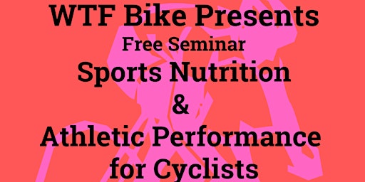 WTF.BIKE Presents Sports Nutrition & Athletic Performance for Cyclists