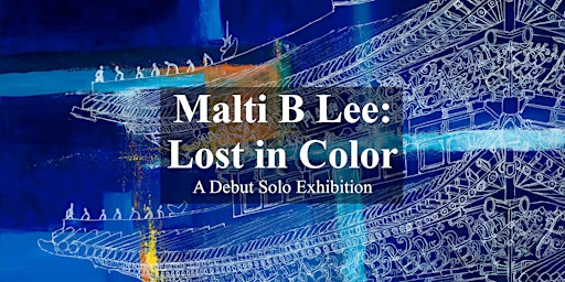 Debut Solo Art Exhibition, Malti B Lee: Lost in Color