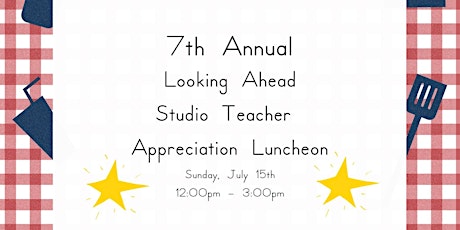7th Annual Looking Ahead Studio Teacher Appreciation Luncheon