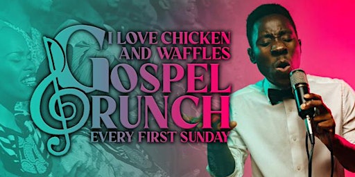 I Love Chicken & Waffles 1st Sundays Gospel Brunch primary image