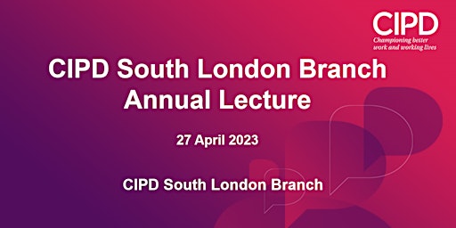 CIPD South London Branch Annual Lecture