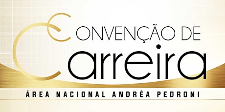 Imagem principal do evento CONVENÇÃO DE CARREIRA 2018 ÁREA NACIONAL ANDRÉA PEDRONI