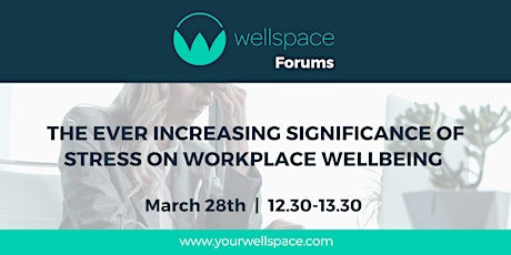 The Ever Increasing Significance Of Stress On Workplace Wellbeing