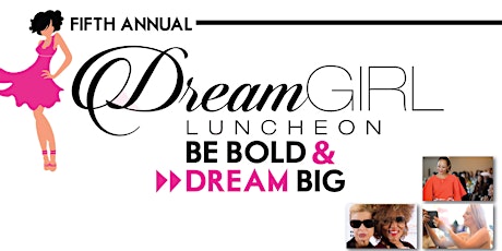 THE 2018 DREAM BIG EXPERIENCE WEEKEND featuring The 5th Annual Dream Girl Luncheon primary image