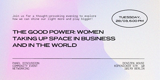 The Good Power: Women taking up space in business and in the world