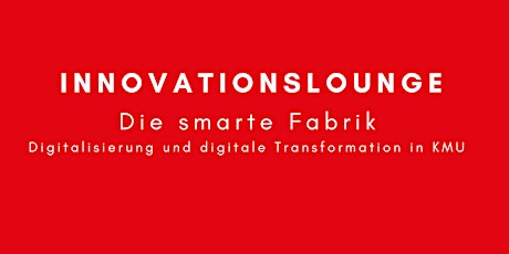 Hauptbild für Innovationslounge "Die smarte Fabrik: Digitalisierung und digitale Transformation in KMU"