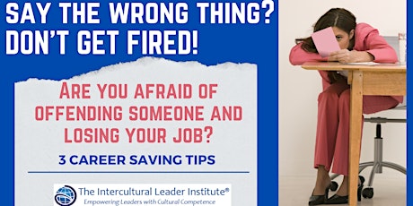 SAY SOMETHING WRONG?	THREE CAREER SAVING TIPS IN A DIVERSE WORKPLACE