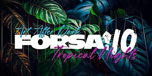 Art After Dark:  FORSA! 10 – Tropical Nights