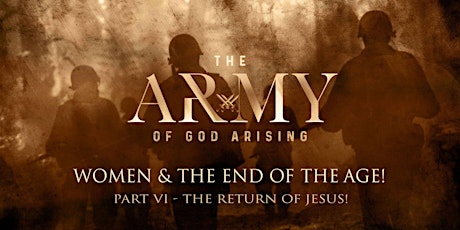 Women & The End of The Age Part VI: The Return of Jesus! primary image