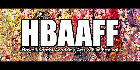 Hawaii Baptist Academy Arts & Film Festival (HBAAFF)