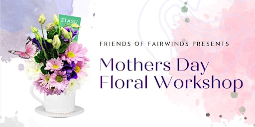 Mothers Day Floral Workshop