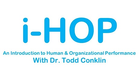 i-HOP: An Introduction to Human & Organizational Performance with Dr.Todd Conklin