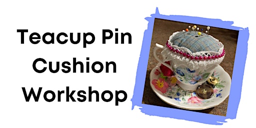 Teacup Pin Cushion Workshop