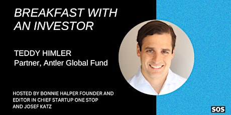 Breakfast with an Investor: Teddy Himler, Partner, Antler Global Fund
