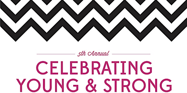 5th Annual Celebrating Young and Strong 
