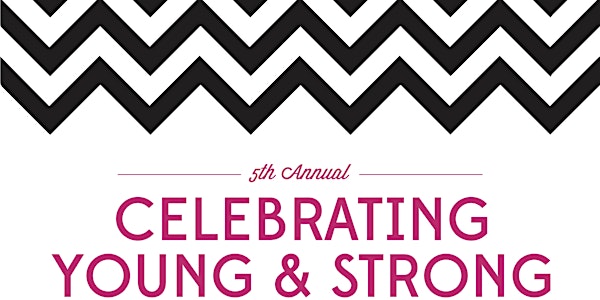 5th Annual Celebrating Young and Strong