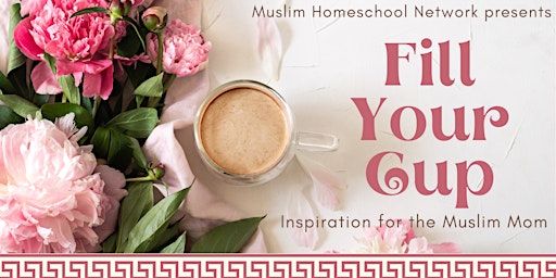 Fill Your Cup - Inspiration for the Muslim Mom