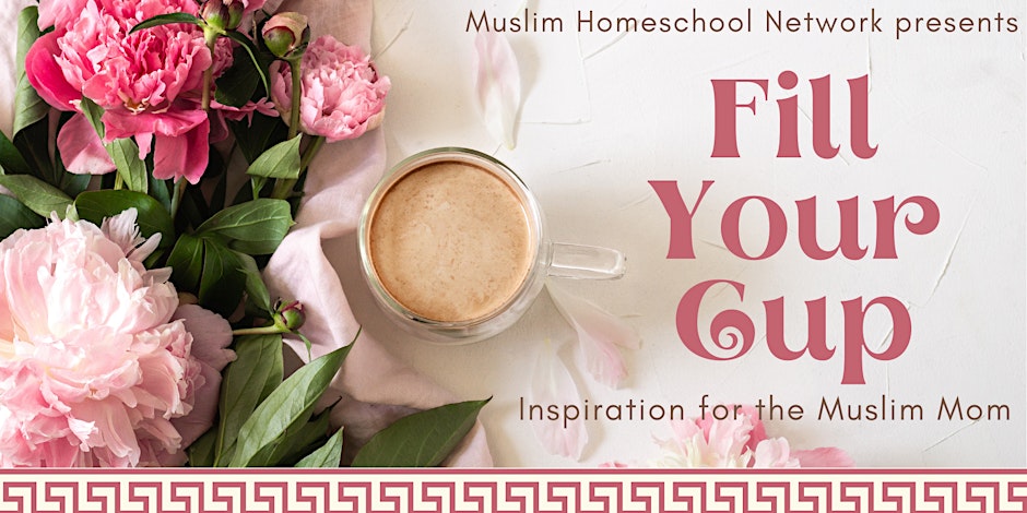 Fill Your Cup – Inspiration for the Muslim Mom