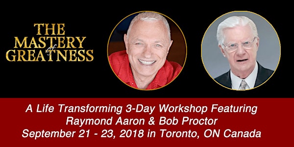 Mastery Of Greatness 3 with Bob Proctor & Raymond Aaron - Toronto, ON Canad...