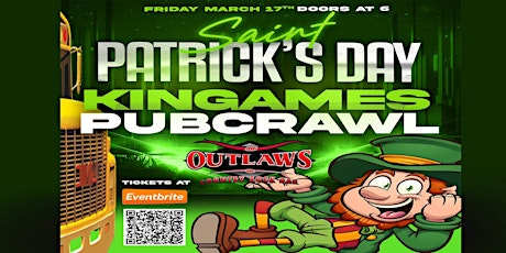 The KIN GAMES TEAM  &  Outlaws Present the St Patricks Day  Pub Crawl