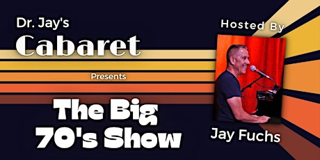 Dr. Jay's Cabaret Presents: The Big 70's Show!