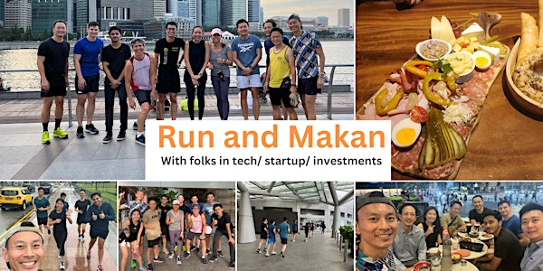 Run and Makan with folks in tech, startups and VCs