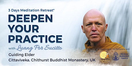 DEEPEN YOUR PRACTICE : 3 Days Meditation Retreat with Luang Por Sucitto