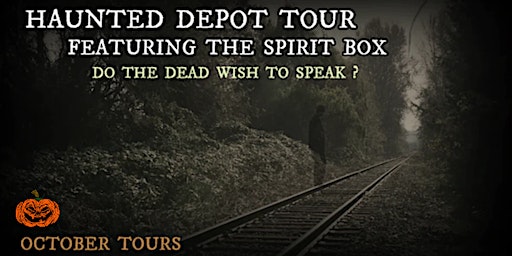 HAUNTED DEPOT TOUR FEATURING THE SPIRIT BOX -- OCTOBER 2023