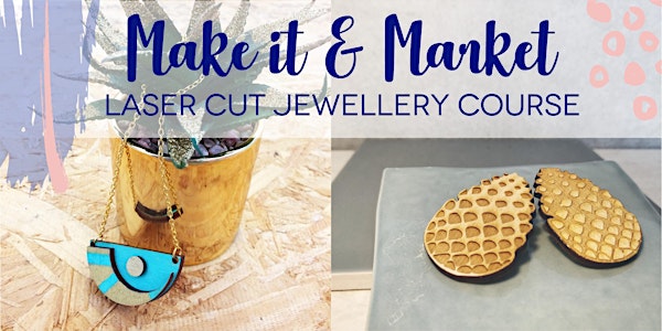 Make It & Market: Lasercut Jewellery Making Course