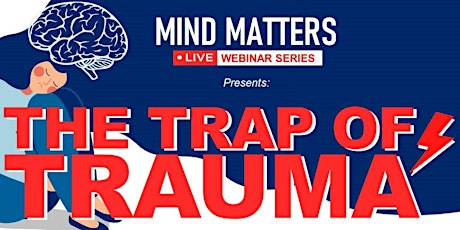 MIND MATTERS webinar - "The Trap of Trauma"