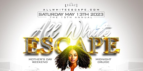 15th Annual ALL WHITE ESCAPE 2023 Mother's Day Weekend Midnight Cruise