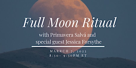 Primaire afbeelding van FULL MOON RITUAL with Primavera Salva and Special Guest Jessica Forsythe