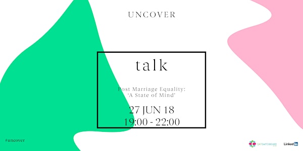 Uncover Talk - Post Marriage Equality: A State Of Mind