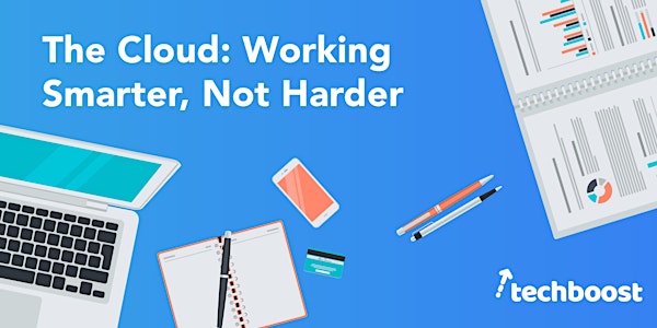 TechBoost: The Cloud – Working Smarter, Not Harder