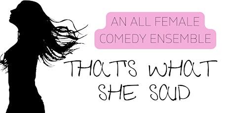 All female Improv Show featuring That's What She Said