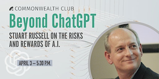 Beyond ChatGPT: Stuart Russell on the Risks and Rewards of A.I.
