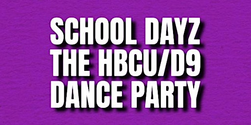 SCHOOL DAYZ: THE HBCU/D9 DANCE PARTY (MARCH INTO SPRING EDITION)