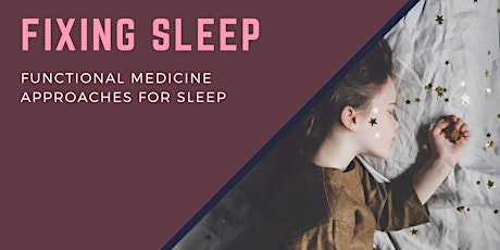 Fixing Sleep - Functional Medicine Approaches for Sleep primary image