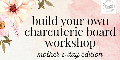 Mother's Day Build Your Own Charcuterie Board Workshop