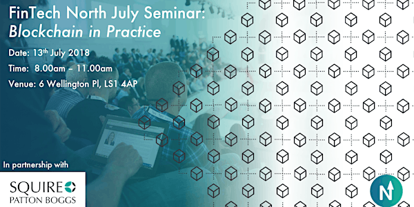 FinTech North July Seminar with Squire Patton Boggs: Blockchain in Practice