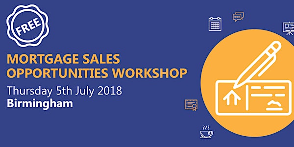 Mortgage Sales Opportunities Workshop - Birmingham - Thursday 5th July