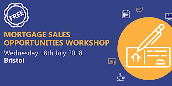 Mortgage Sales Opportunities Workshop - Bristol - Wednesday 18th July 