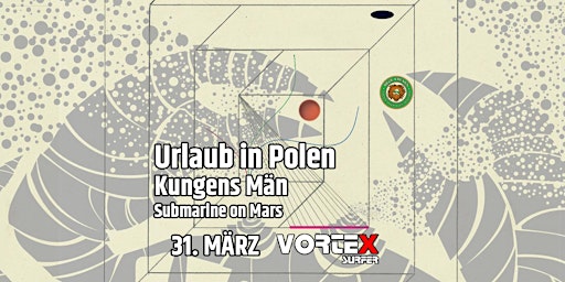 Rock Freaks präsentieren: Urlaub in Polen + Kungens Män + Submarine on Mars
