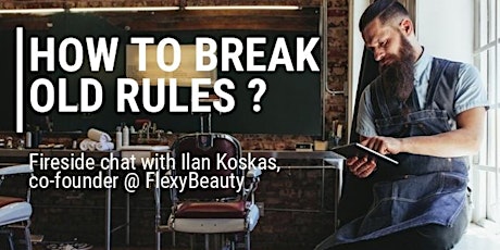 Image principale de HOW TO BREAK OLD RULES ? FIRESIDE CHAT WITH ILAN KOSKAS, CO-FOUNDER @ FLEXYBEAUTY 