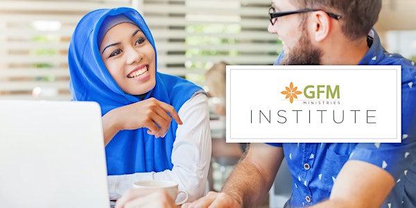 GFM Institute - August Topic - Helping Muslims Encounter the Truth through Storytelling