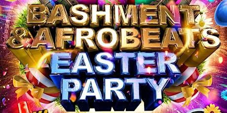 Bashment & Afrobeats Easter Party - Everyone Free Before 12AM