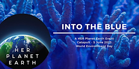 Into The Blue - A HER Planet Earth Event
