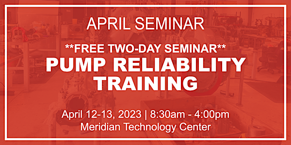 Pump Reliability Training **Free Two-Day Seminar**